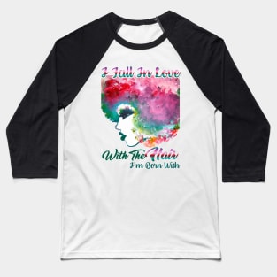 I Fall In Love With The Hair I'm Born With [Natural hair tees] Baseball T-Shirt